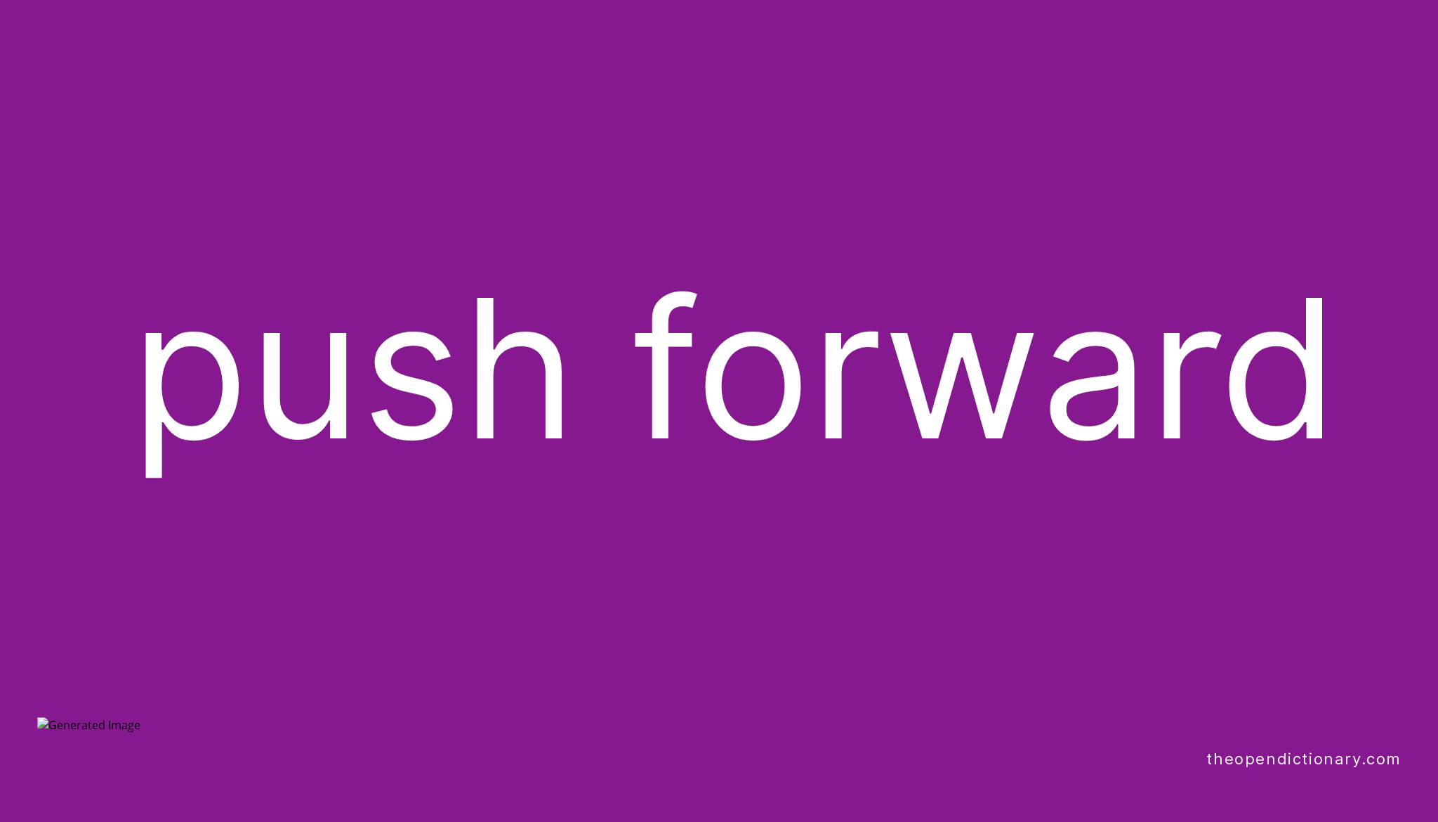 PUSH FORWARD Phrasal Verb PUSH FORWARD Definition Meaning And Example